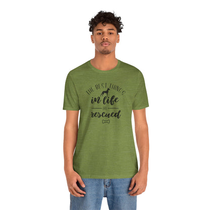 The Best Things In Life Are Rescued T-Shirt