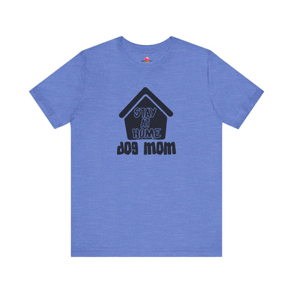 Stay At Home Dog Mom T-Shirt