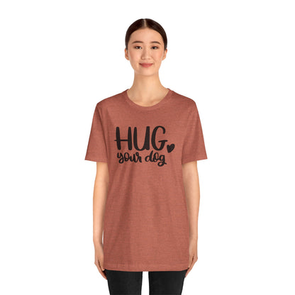 Hug Your Dog T-Shirt