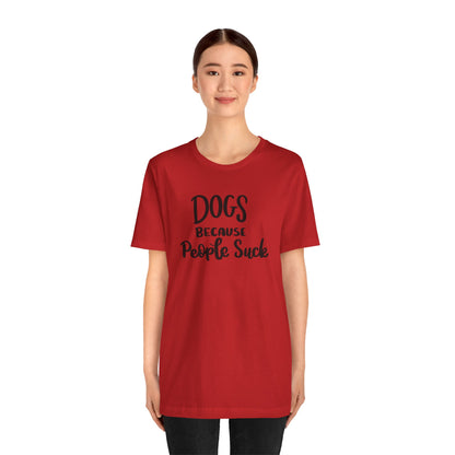 Dogs Because People Suck T-Shirt