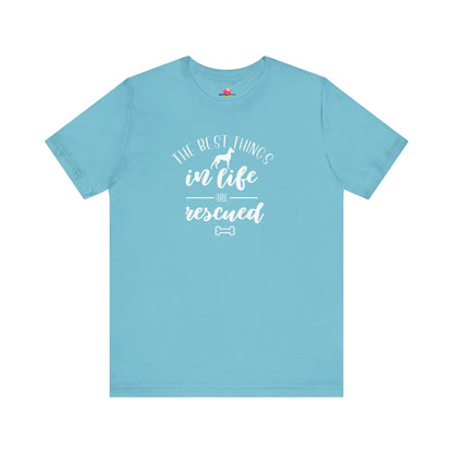 The Best Things In Life Are Rescued T-Shirt
