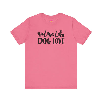 No Love Like Dog Love T-Shirt