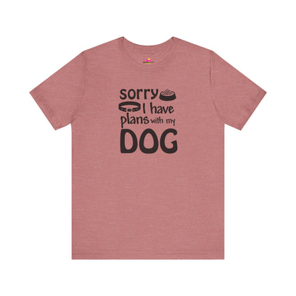 Sorry I Have Plans With My Dog T-Shirt