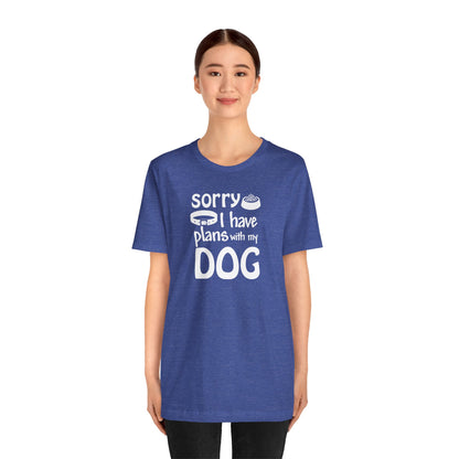 Sorry I Have Plans With My Dog T-Shirt
