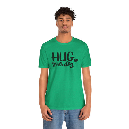 Hug Your Dog T-Shirt
