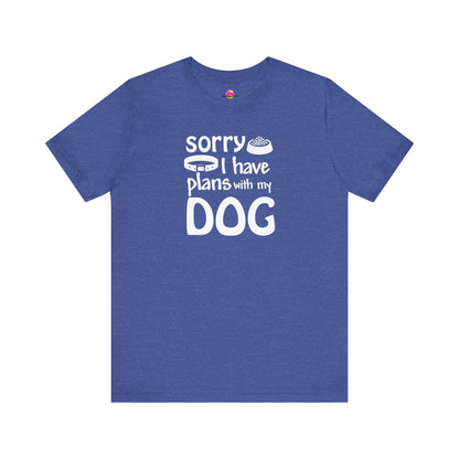 Sorry I Have Plans With My Dog T-Shirt