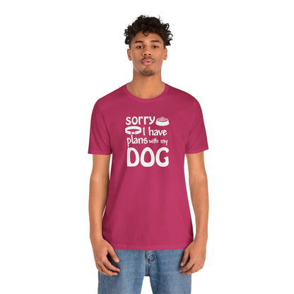 Sorry I Have Plans With My Dog T-Shirt
