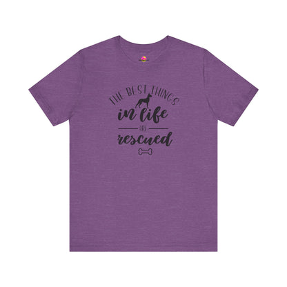 The Best Things In Life Are Rescued T-Shirt