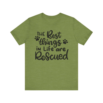 The Best Things In Life Are Rescued T-Shirt