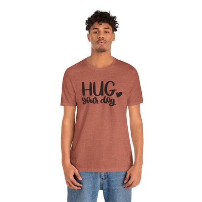 Hug Your Dog T-Shirt