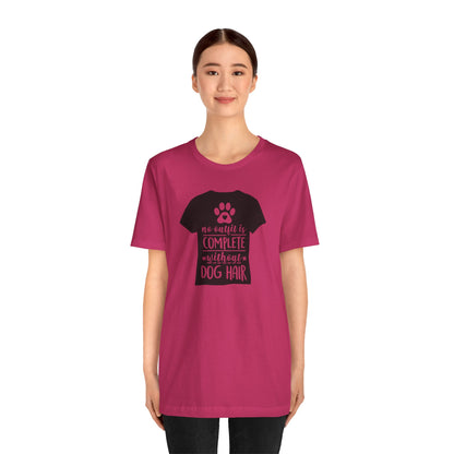 No Outfit Is Complete Without Dog Hair T-Shirt