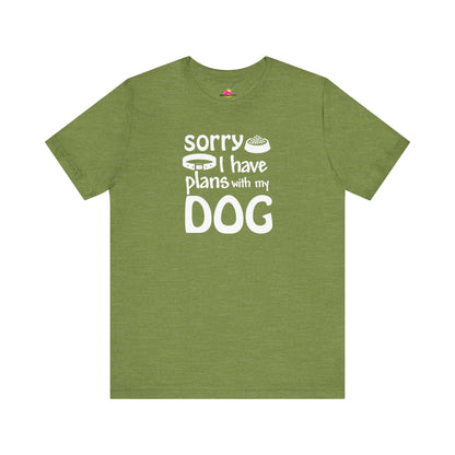 Sorry I Have Plans With My Dog T-Shirt