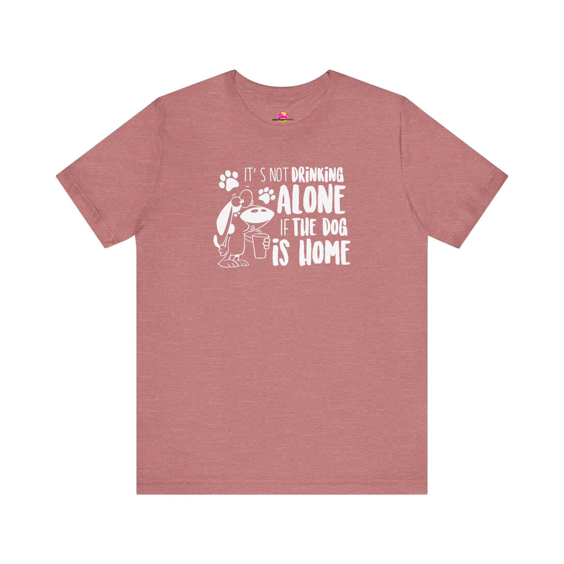 It's Not Drinking Alone If The Dog Is Home T-Shirt alternate product view 1
