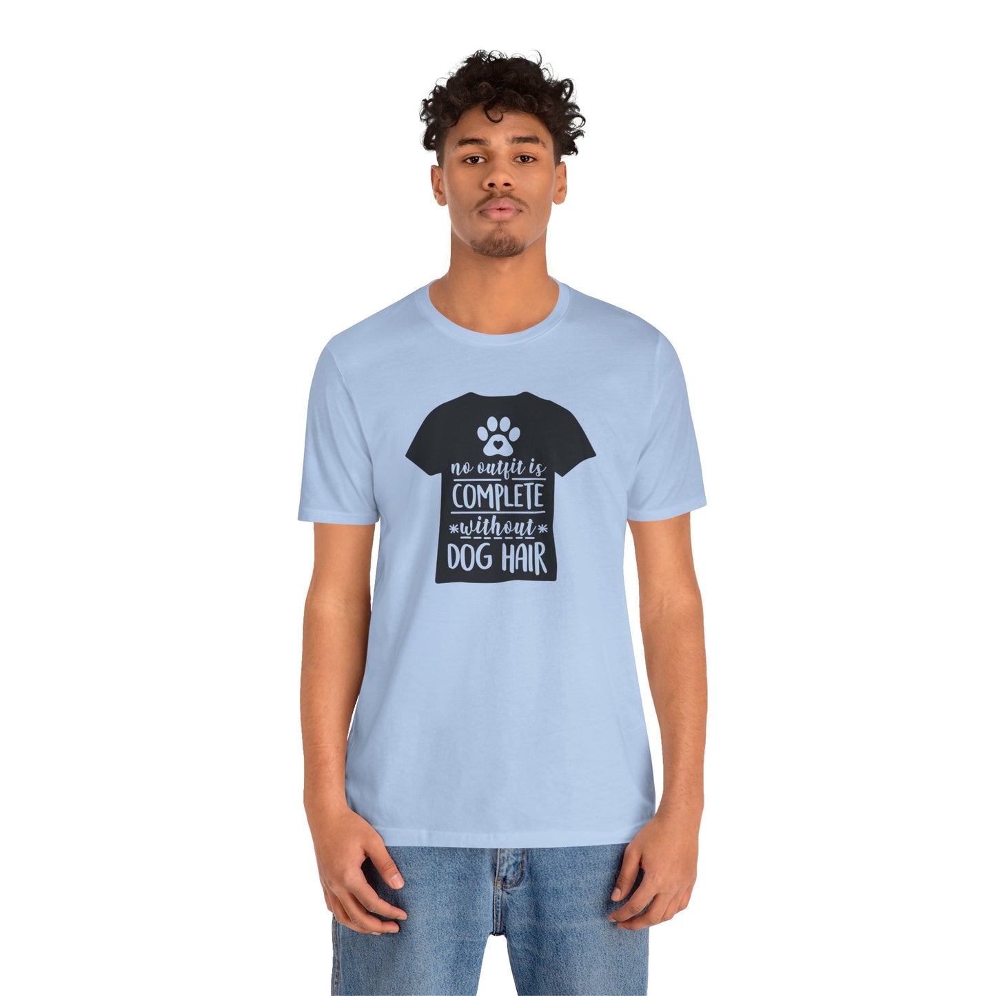 No Outfit Is Complete Without Dog Hair T-Shirt