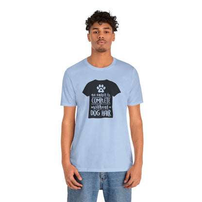 No Outfit Is Complete Without Dog Hair T-Shirt