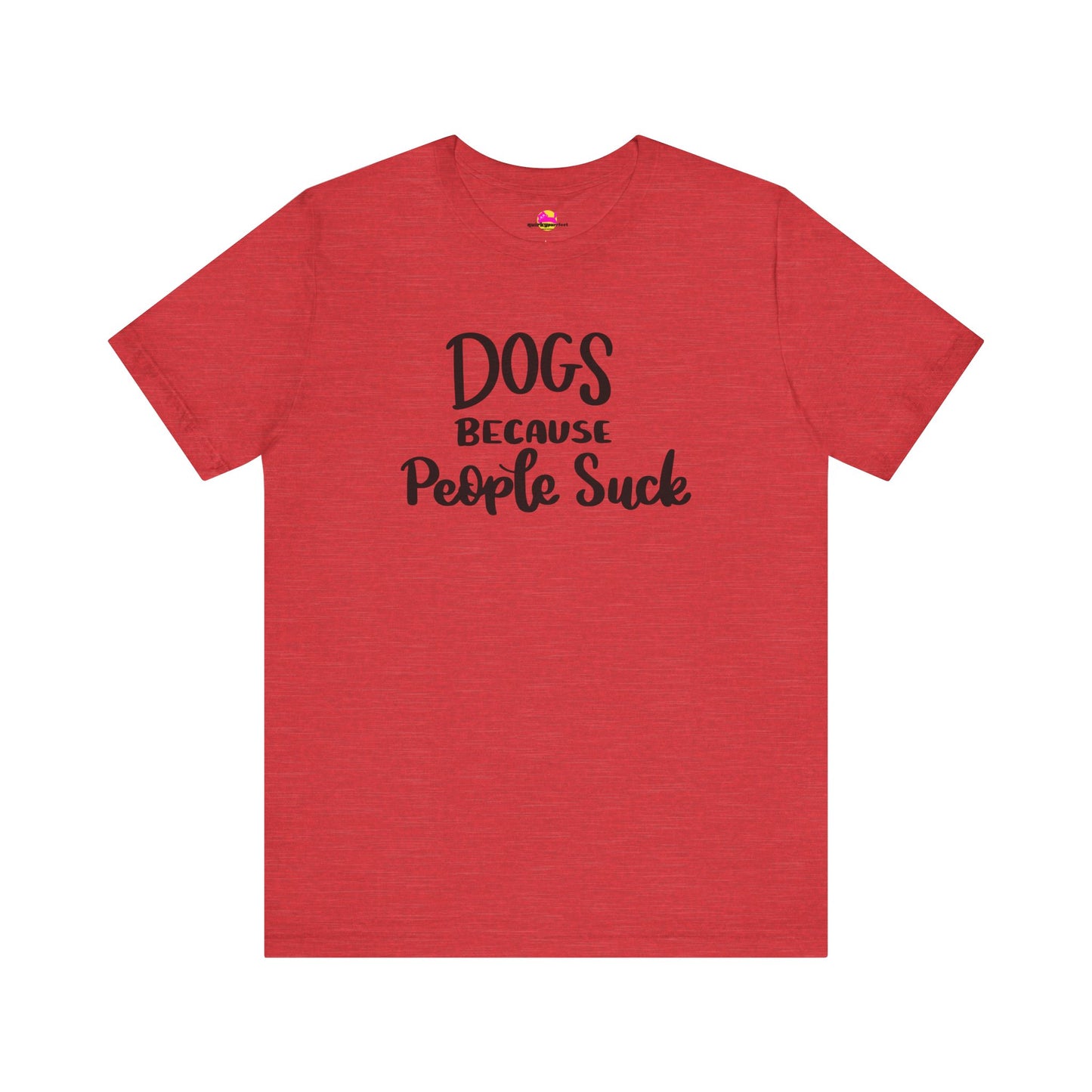 Dogs Because People Suck T-Shirt