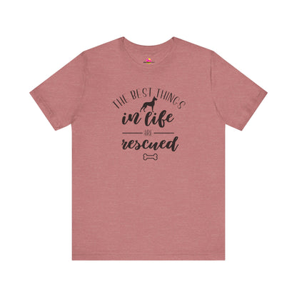 The Best Things In Life Are Rescued T-Shirt