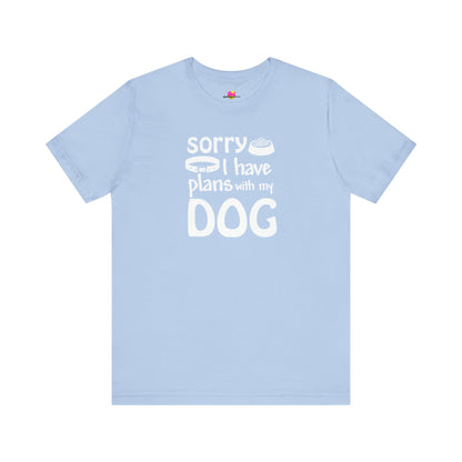 Sorry I Have Plans With My Dog T-Shirt