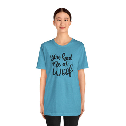 You Had Me At Woof T-Shirt