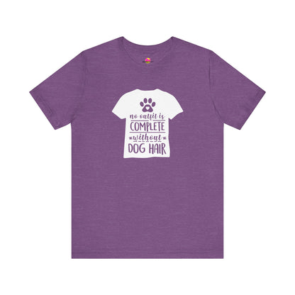 No Outfit Is Complete Without Dog Hair T-Shirt